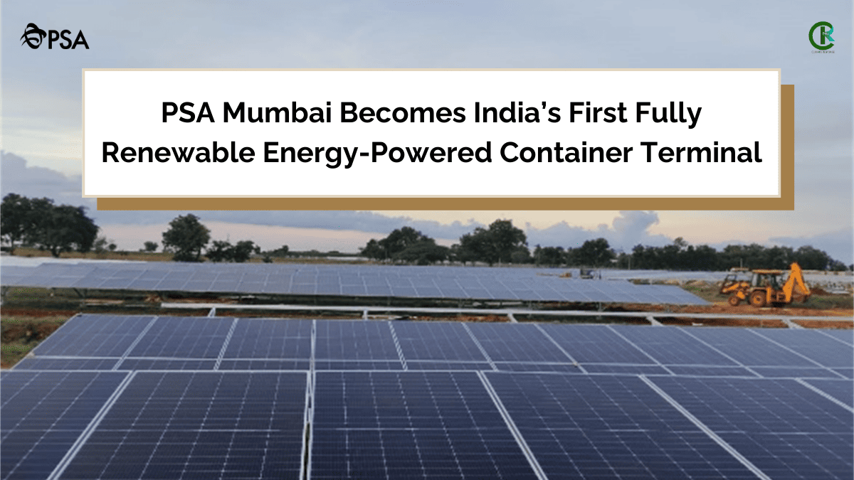 PSA Mumbai Becomes India’s First Fully Renewable Energy-Powered Conta